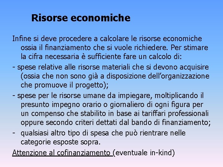 Risorse economiche Infine si deve procedere a calcolare le risorse economiche ossia il finanziamento