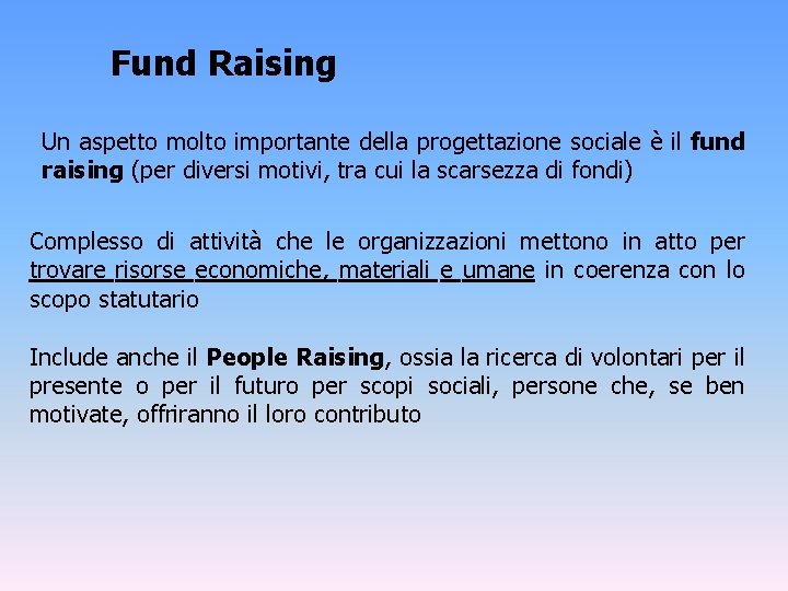 Fund Raising Un aspetto molto importante della progettazione sociale è il fund raising (per