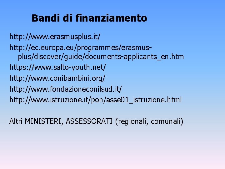 Bandi di finanziamento http: //www. erasmusplus. it/ http: //ec. europa. eu/programmes/erasmusplus/discover/guide/documents-applicants_en. htm https: //www.