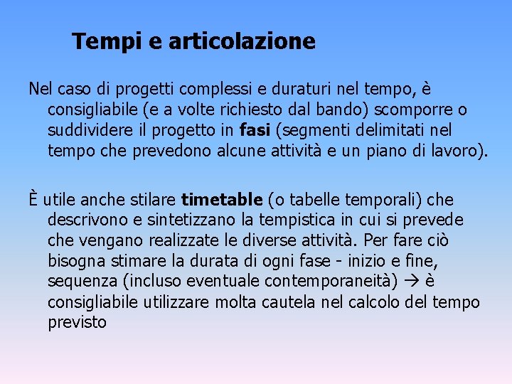 Tempi e articolazione Nel caso di progetti complessi e duraturi nel tempo, è consigliabile Tempi e articolazione Nel caso di progetti complessi e duraturi nel tempo, è consigliabile