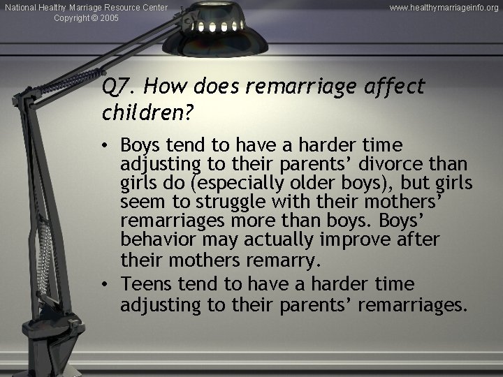 National Healthy Marriage Resource Center Copyright © 2005 www. healthymarriageinfo. org Q 7. How