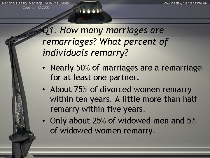 National Healthy Marriage Resource Center Copyright © 2005 www. healthymarriageinfo. org Q 1. How