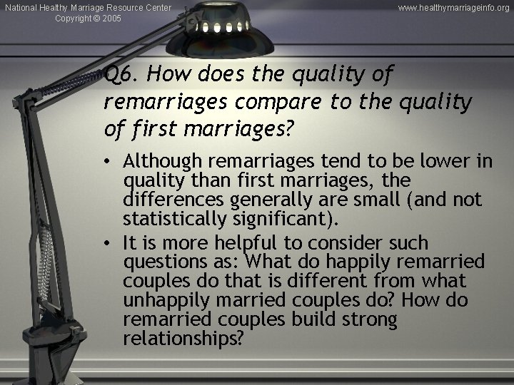National Healthy Marriage Resource Center Copyright © 2005 www. healthymarriageinfo. org Q 6. How