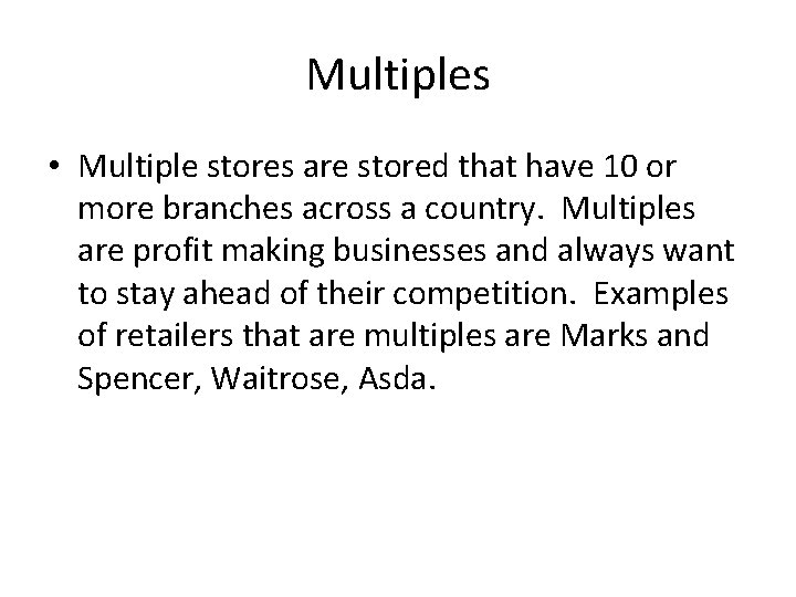 Multiples • Multiple stores are stored that have 10 or more branches across a
