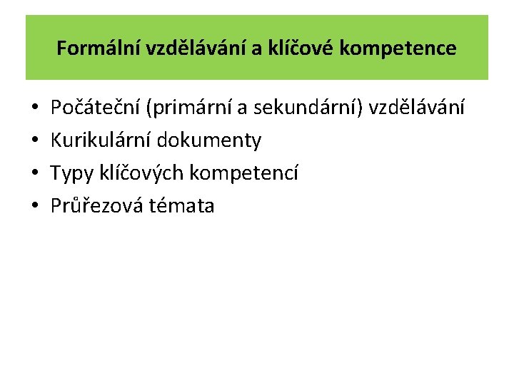 Formální vzdělávání a klíčové kompetence • • Počáteční (primární a sekundární) vzdělávání Kurikulární dokumenty