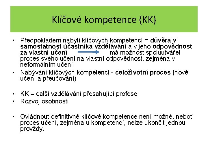 Klíčové kompetence (KK) • Předpokladem nabytí klíčových kompetencí = důvěra v samostatnost účastníka vzdělávání