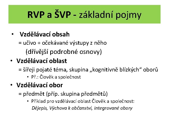 RVP a ŠVP - základní pojmy • Vzdělávací obsah = učivo + očekávané výstupy