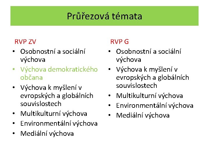 Průřezová témata RVP ZV • Osobnostní a sociální výchova • Výchova demokratického občana •