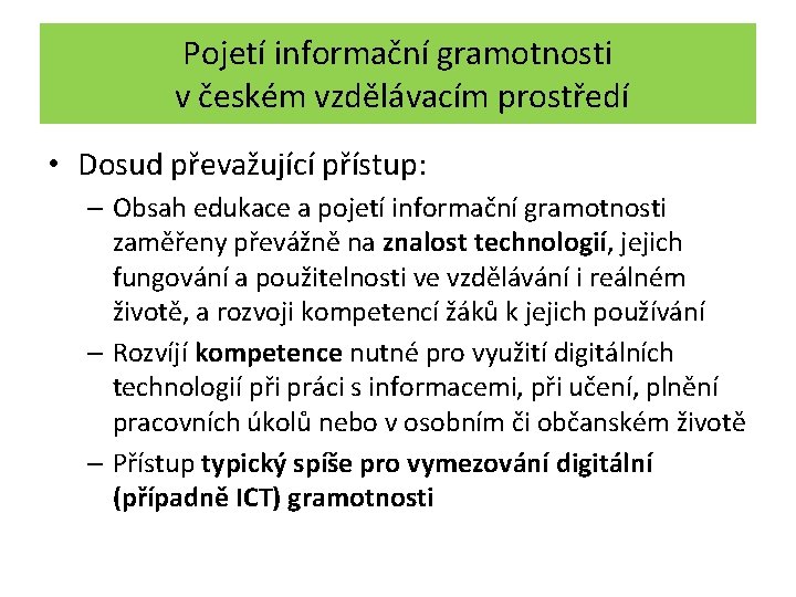 Pojetí informační gramotnosti v českém vzdělávacím prostředí • Dosud převažující přístup: – Obsah edukace