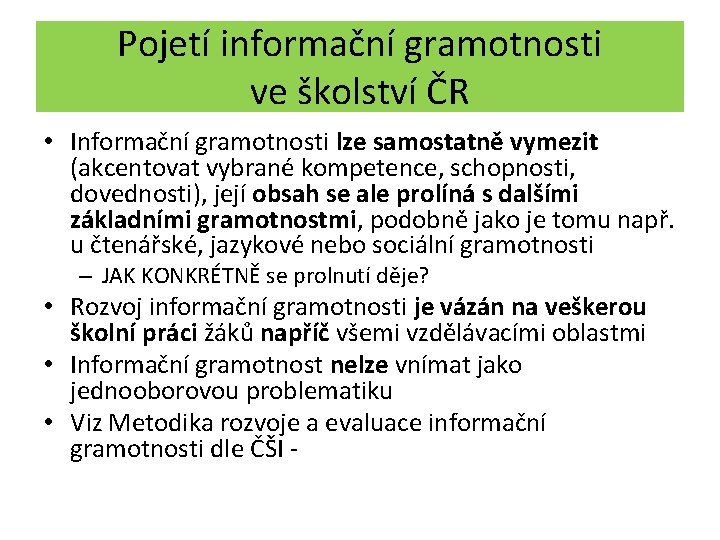 Pojetí informační gramotnosti ve školství ČR • Informační gramotnosti lze samostatně vymezit (akcentovat vybrané