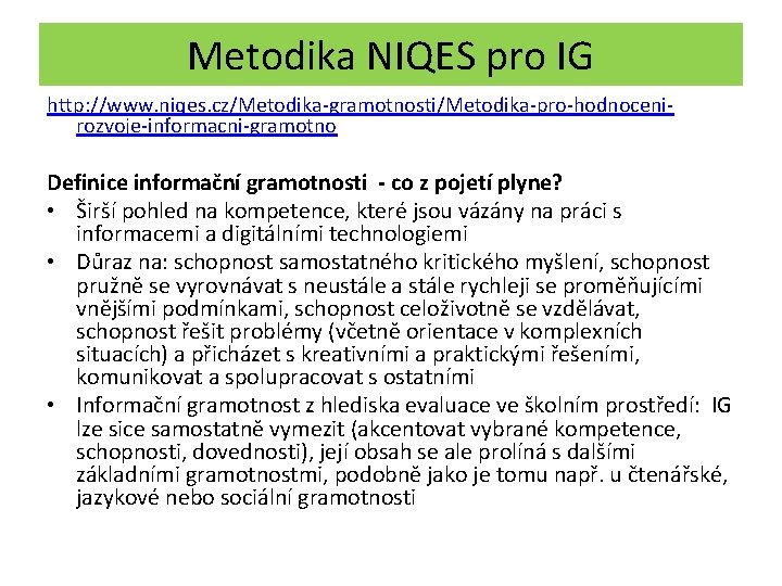 Metodika NIQES pro IG http: //www. niqes. cz/Metodika-gramotnosti/Metodika-pro-hodnocenirozvoje-informacni-gramotno Definice informační gramotnosti - co z