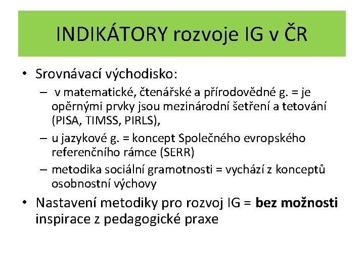 INDIKÁTORY rozvoje IG v ČR • Srovnávací východisko: – v matematické, čtenářské a přírodovědné