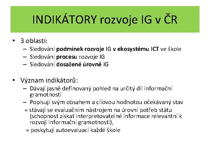 INDIKÁTORY rozvoje IG v ČR • 3 oblasti: – Sledování podmínek rozvoje IG v