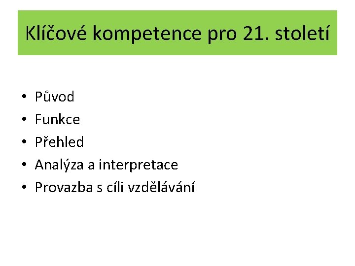 Klíčové kompetence pro 21. století • • • Původ Funkce Přehled Analýza a interpretace