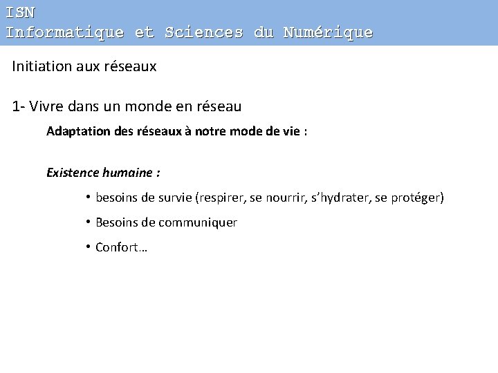 ISN Informatique et Sciences du Numérique Initiation aux réseaux 1 - Vivre dans un