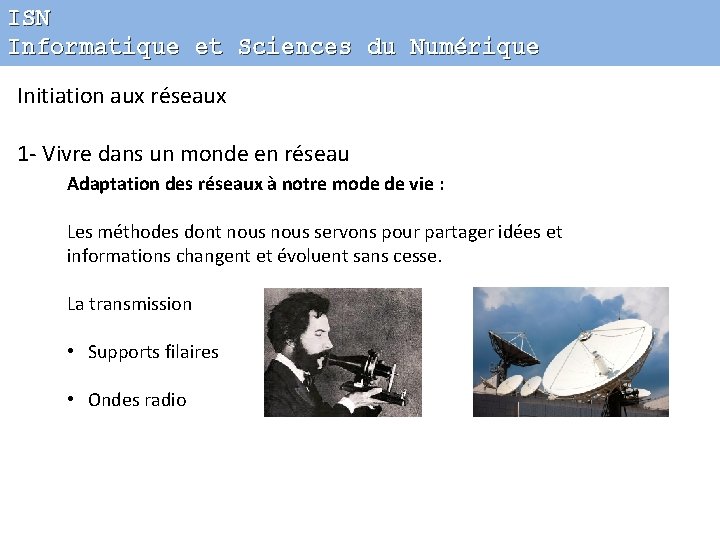 ISN Informatique et Sciences du Numérique Initiation aux réseaux 1 - Vivre dans un