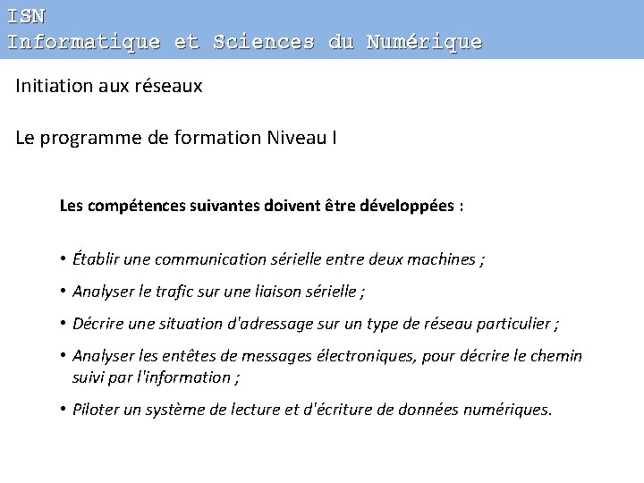 ISN Informatique et Sciences du Numérique Initiation aux réseaux Le programme de formation Niveau