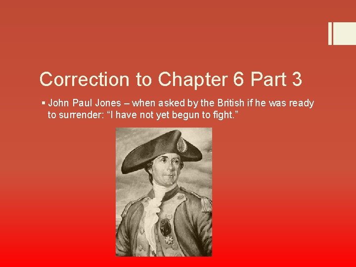 Correction to Chapter 6 Part 3 § John Paul Jones – when asked by