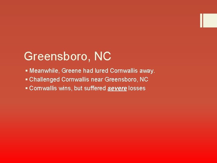 Greensboro, NC § Meanwhile, Greene had lured Cornwallis away. § Challenged Cornwallis near Greensboro,