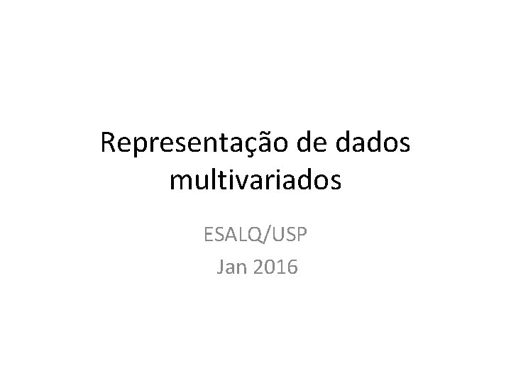 Representação de dados multivariados ESALQ/USP Jan 2016 