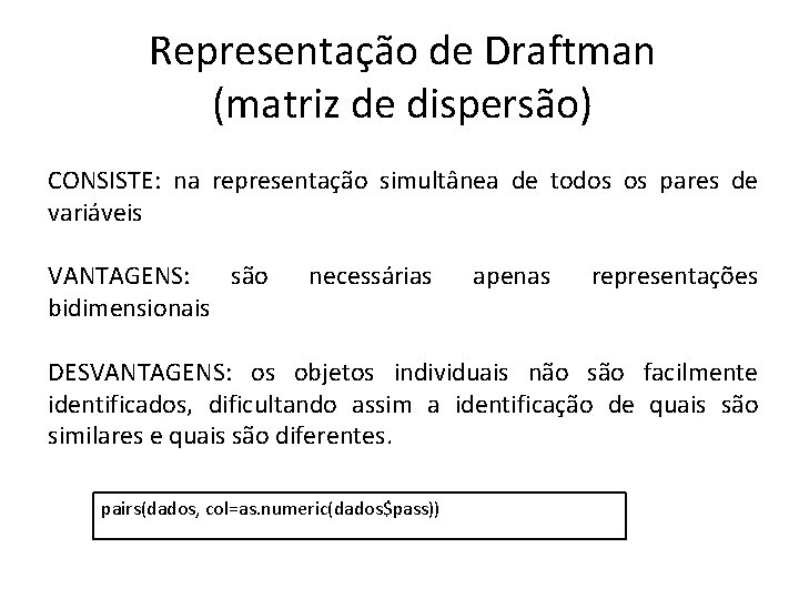 Representação de Draftman (matriz de dispersão) CONSISTE: na representação simultânea de todos os pares