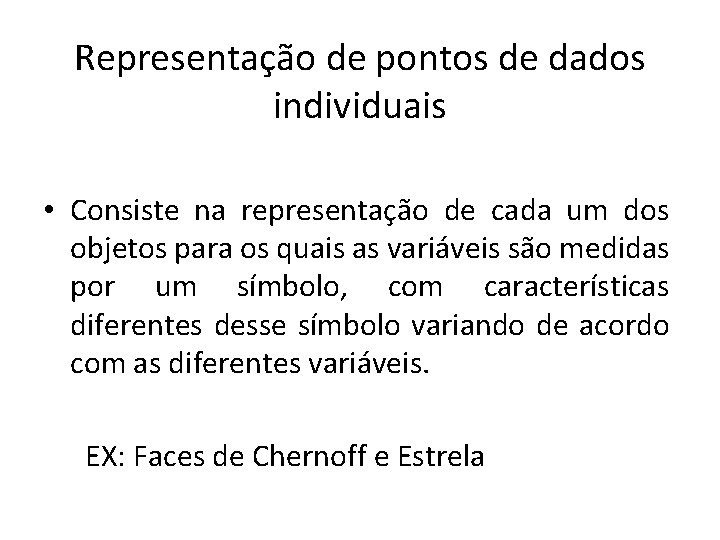 Representação de pontos de dados individuais • Consiste na representação de cada um dos