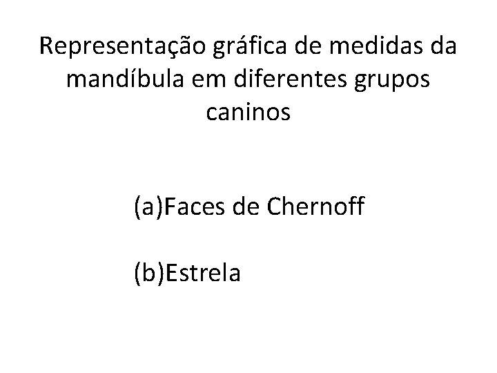 Representação gráfica de medidas da mandíbula em diferentes grupos caninos (a)Faces de Chernoff (b)Estrela