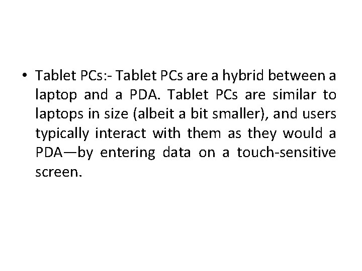  • Tablet PCs: - Tablet PCs are a hybrid between a laptop and