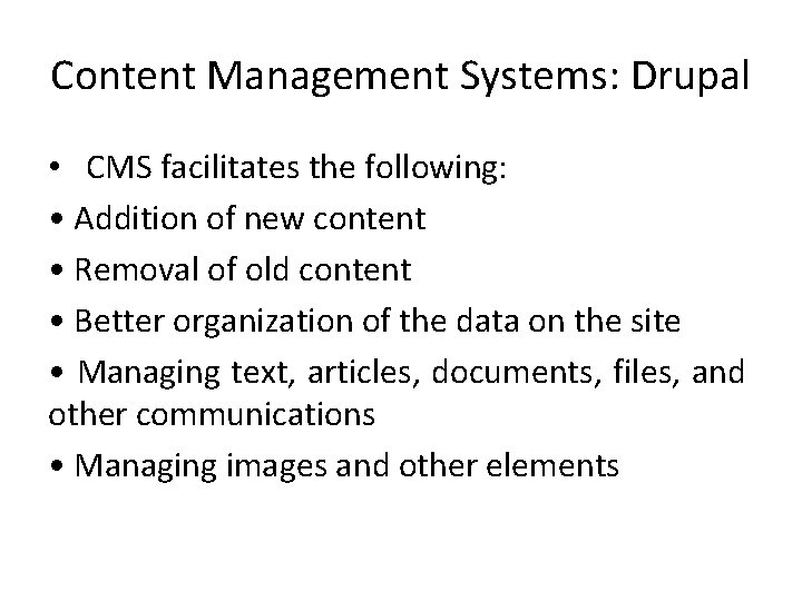 Content Management Systems: Drupal • CMS facilitates the following: • Addition of new content