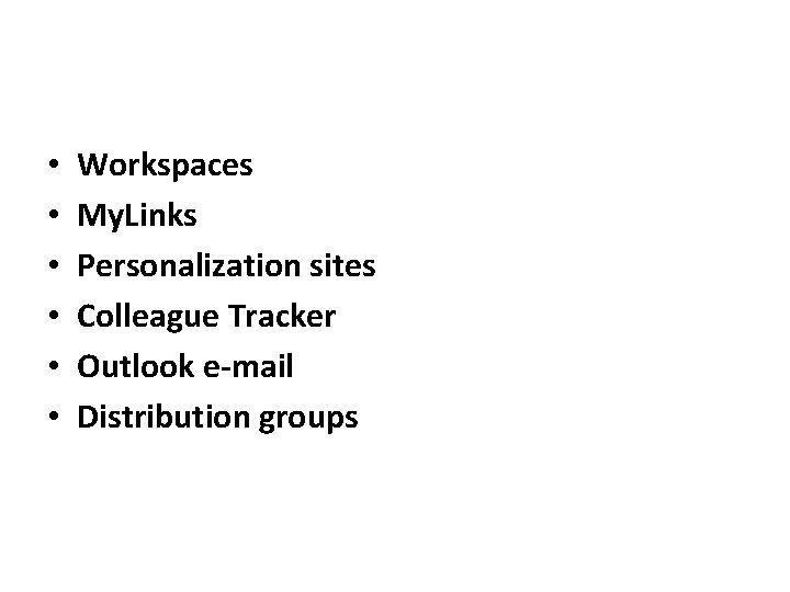  • • • Workspaces My. Links Personalization sites Colleague Tracker Outlook e-mail Distribution