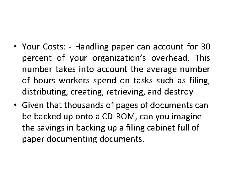  • Your Costs: - Handling paper can account for 30 percent of your