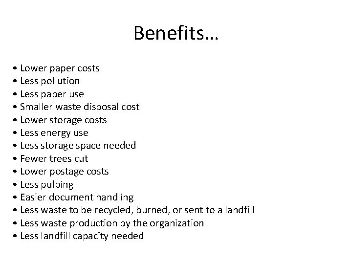 Benefits… • Lower paper costs • Less pollution • Less paper use • Smaller