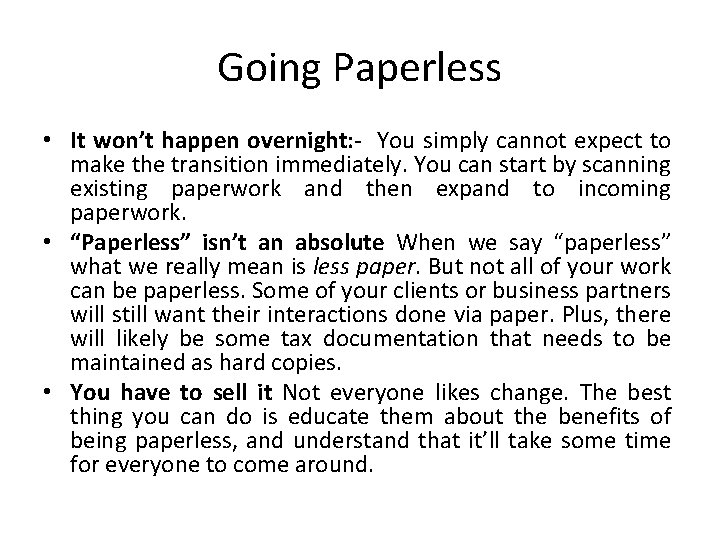 Going Paperless • It won’t happen overnight: - You simply cannot expect to make