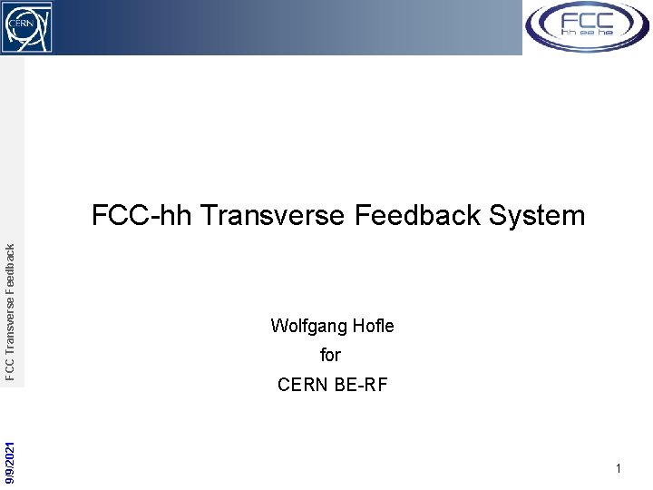 9/9/2021 FCC Transverse Feedback FCC-hh Transverse Feedback System Wolfgang Hofle for CERN BE-RF 1