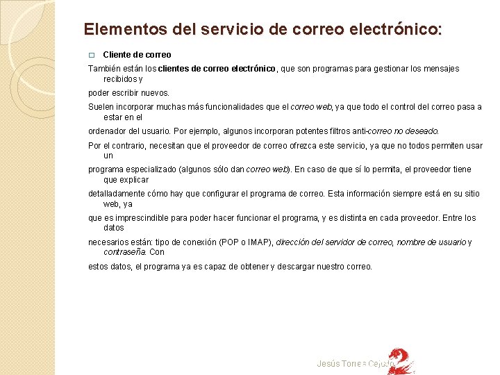 Elementos del servicio de correo electrónico: � Cliente de correo También están los clientes