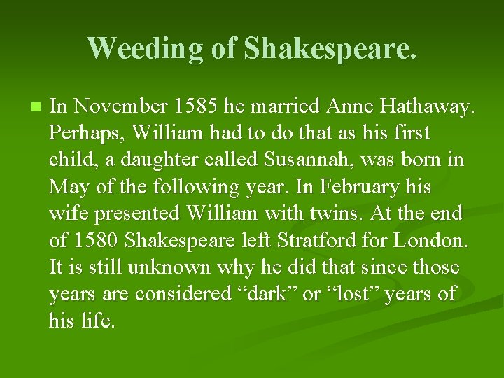 Weeding of Shakespeare. n In November 1585 he married Anne Hathaway. Perhaps, William had