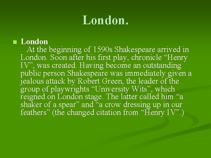 London. n London At the beginning of 1590 s Shakespeare arrived in London. Soon
