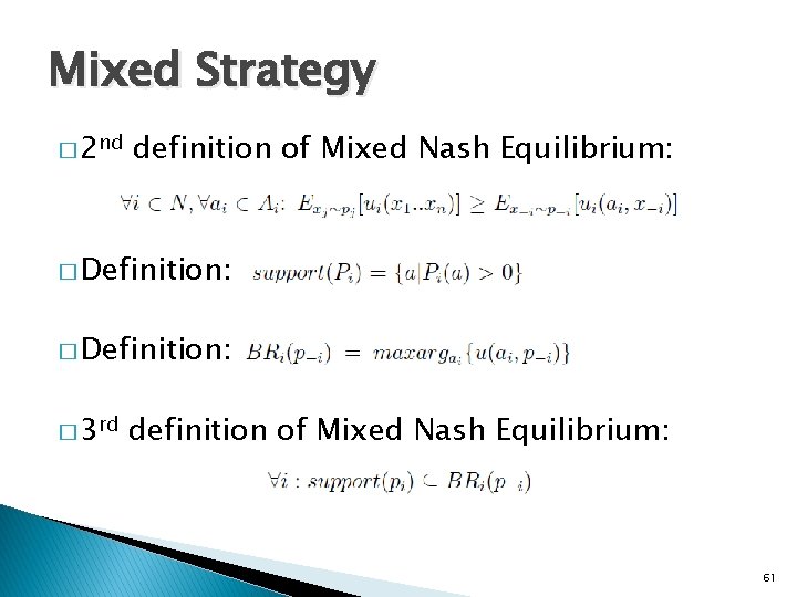 Mixed Strategy � 2 nd definition of Mixed Nash Equilibrium: � Definition: � 3