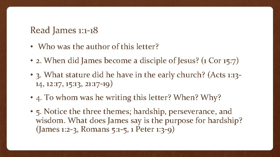 Read James 1: 1 -18 • Who was the author of this letter? •