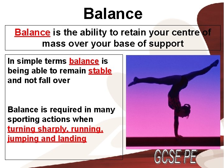 Balance is the ability to retain your centre of mass over your base of