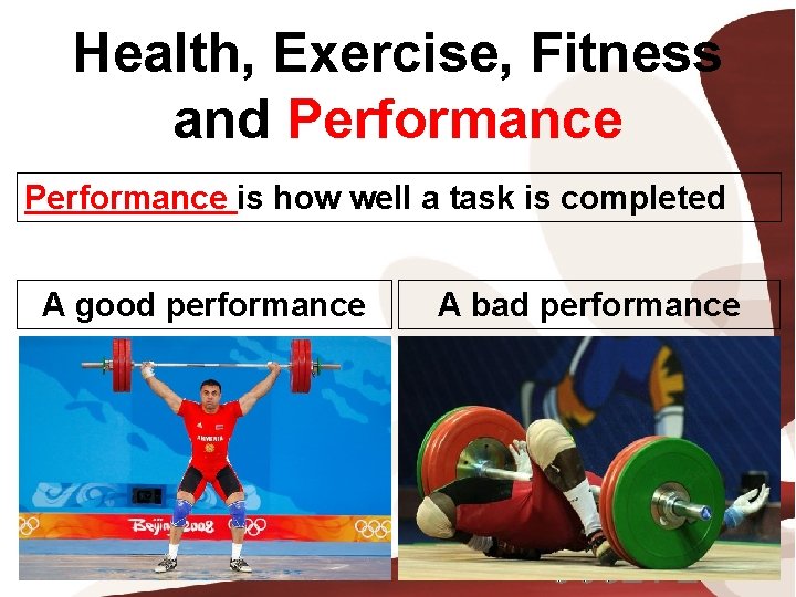 Health, Exercise, Fitness and Performance is how well a task is completed A good