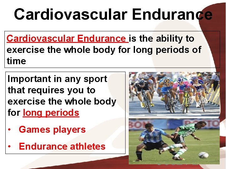 Cardiovascular Endurance is the ability to exercise the whole body for long periods of