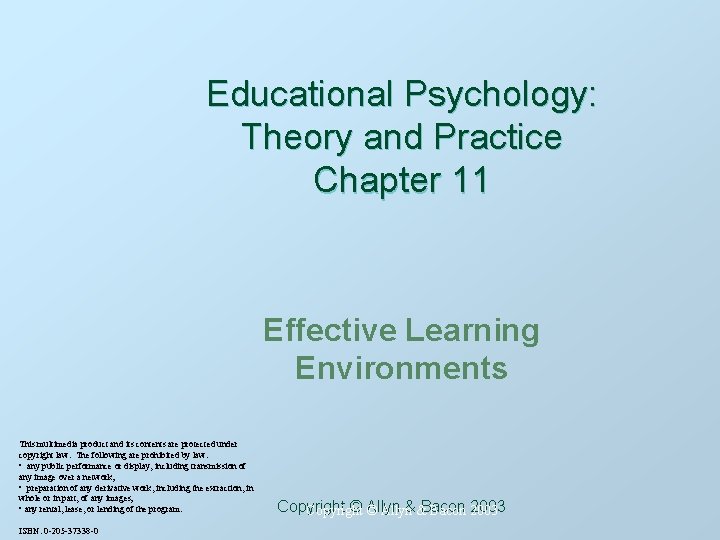 Educational Psychology: Theory and Practice Chapter 11 Effective Learning Environments This multimedia product and