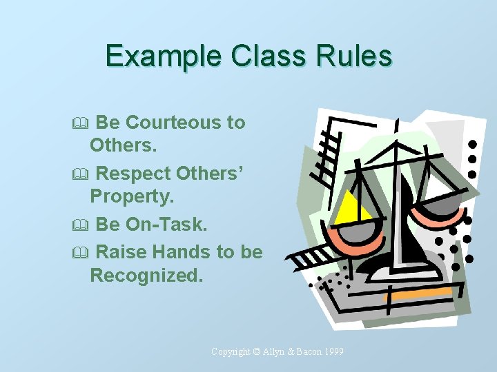 Example Class Rules Be Courteous to Others. & Respect Others’ Property. & Be On-Task.