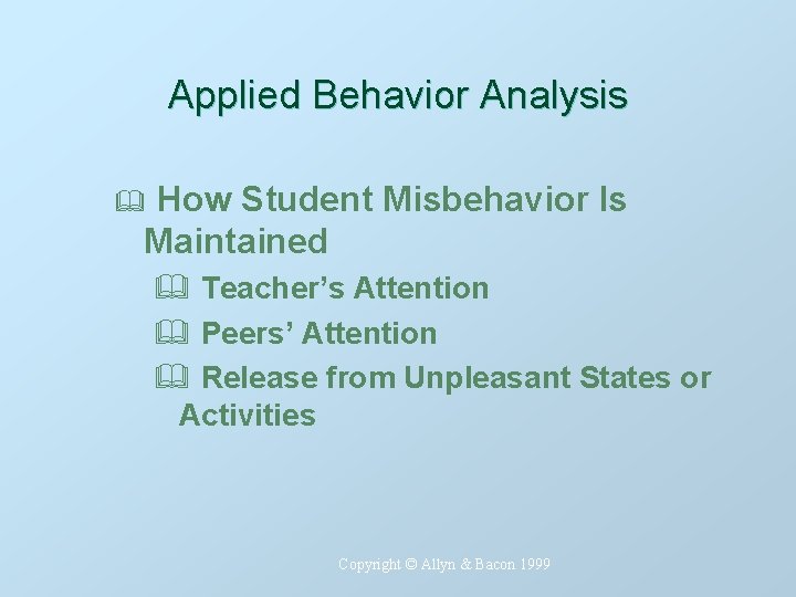 Applied Behavior Analysis How Student Misbehavior Is Maintained & & Teacher’s Attention & Peers’