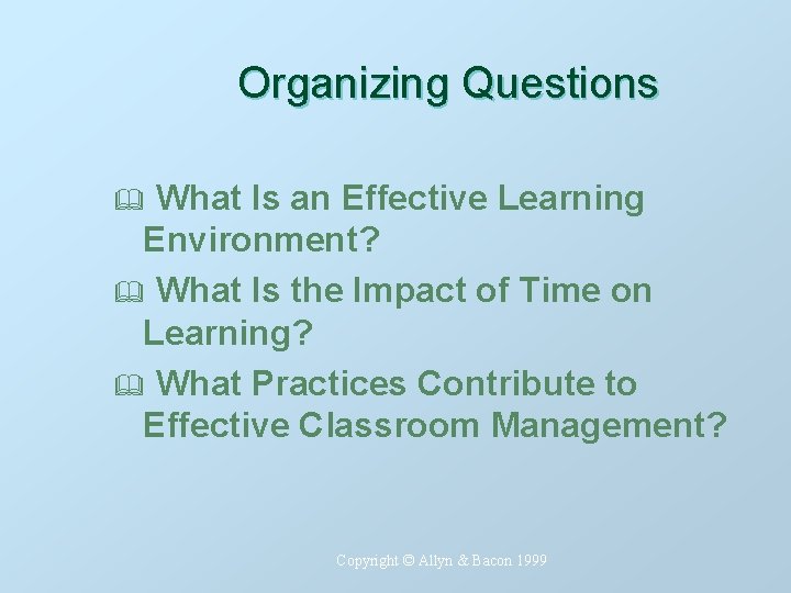 Organizing Questions What Is an Effective Learning Environment? & What Is the Impact of
