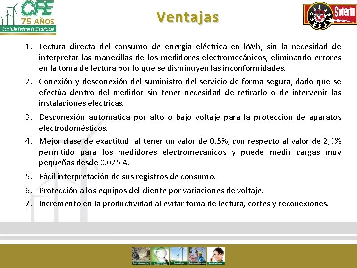 Ventajas 1. Lectura directa del consumo de energía eléctrica en k. Wh, sin la