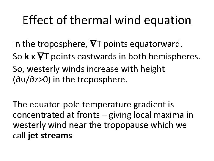 Effect of thermal wind equation In the troposphere, T points equatorward. So k x