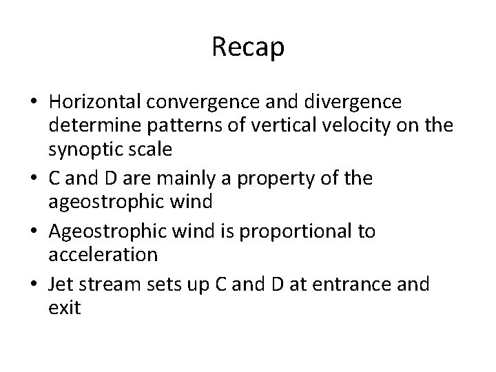 Recap • Horizontal convergence and divergence determine patterns of vertical velocity on the synoptic