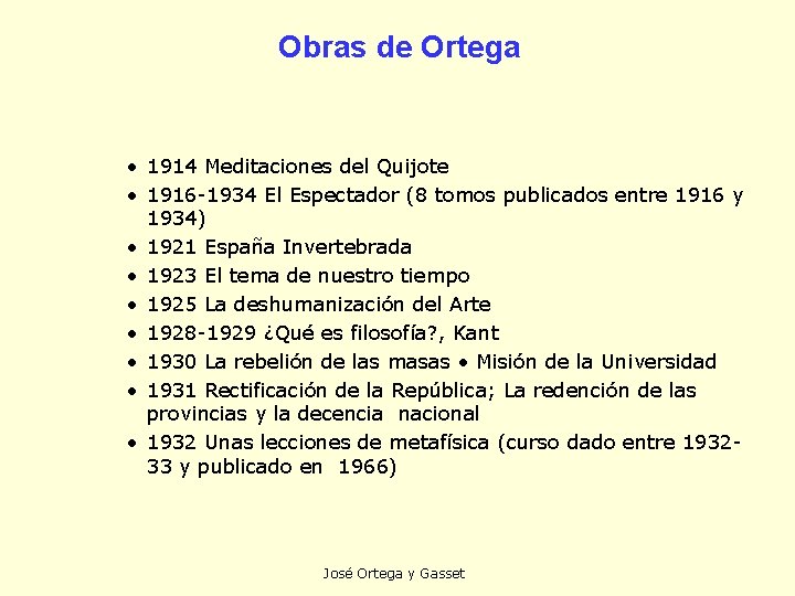 Obras de Ortega • 1914 Meditaciones del Quijote • 1916 -1934 El Espectador (8